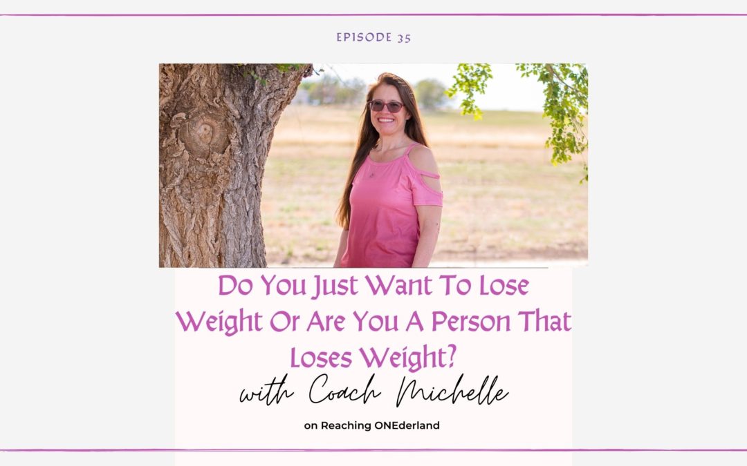 Do You Just Want To Lose Weight Or Are You A Person That Loses Weight?